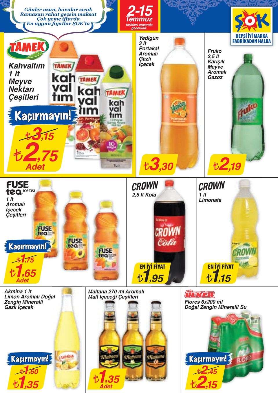 3,30 2,19 1 lt Aromalı İçecek 2,5 lt Kola 1 lt Limonata 1,75 1,65 Akmina 1 lt Limon Aromalı Doğal Zengin Mineralli