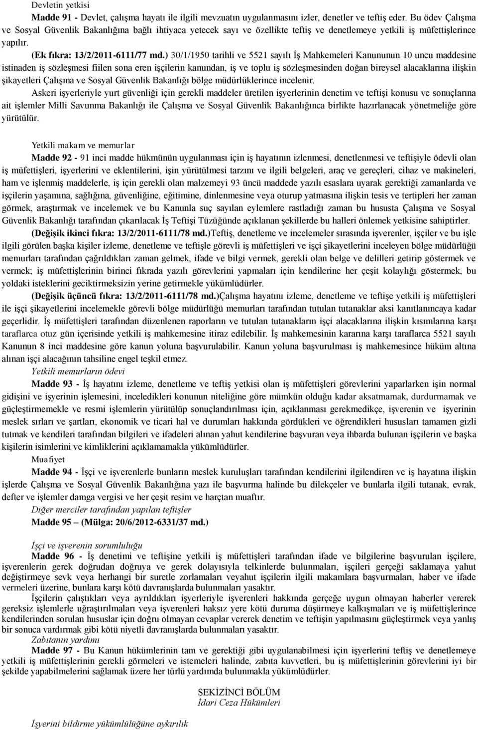 ) 30/1/1950 tarihli ve 5521 sayılı İş Mahkemeleri Kanununun 10 uncu maddesine istinaden iş sözleşmesi fiilen sona eren işçilerin kanundan, iş ve toplu iş sözleşmesinden doğan bireysel alacaklarına