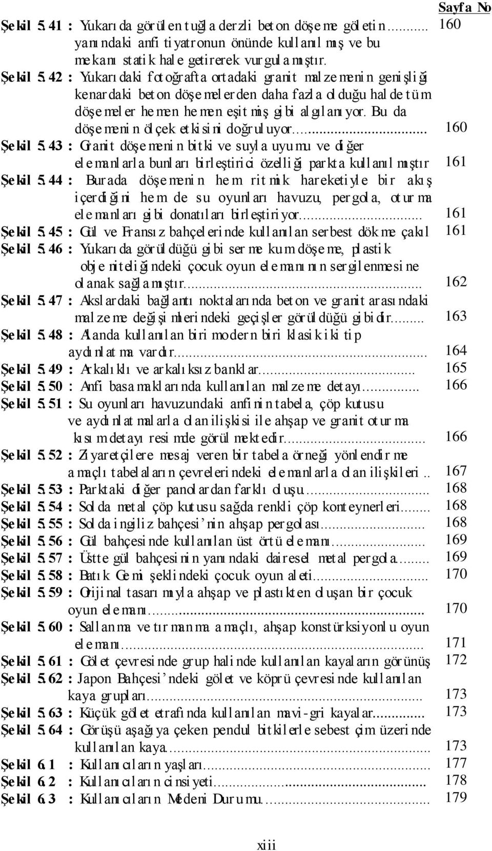 .. yanı ndaki anfi tiyatronun önünde kullanıl mış ve bu mekanı statik hale getirerek vurgul a mı ştır.