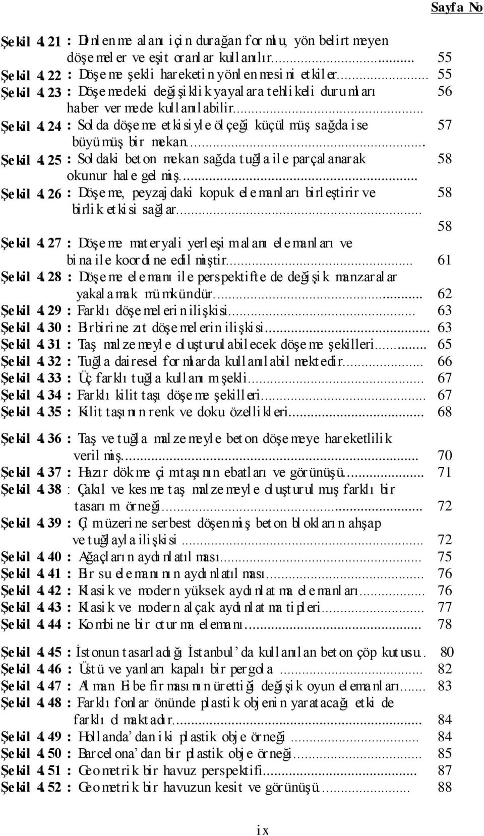 .. : Döşe me şekli hareketi n yönl enmesi ni et kiler... : Döşe medeki değişi kli k yayal ara tehli keli duruml arı haber ver mede kullanılabilir.