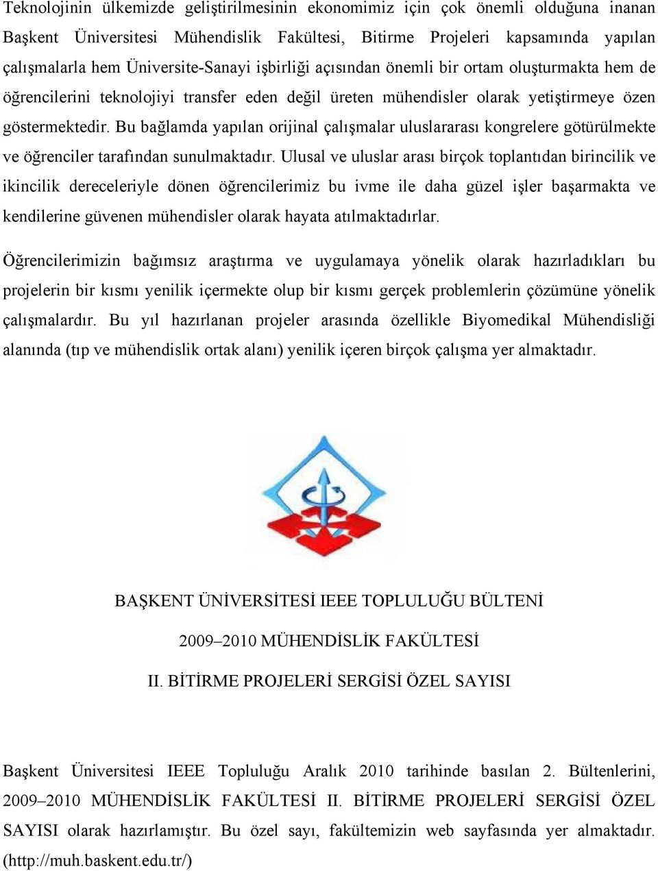 Bu bağlamda yapılan orijinal çalışmalar uluslararası kongrelere götürülmekte ve öğrenciler tarafından sunulmaktadır.