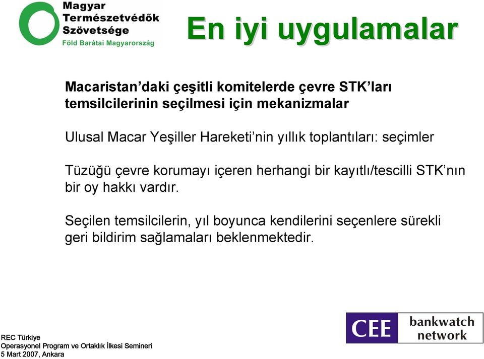 Tüzüğü çevrekorumayı içeren herhangi bir kayıtlı/tescilli STK nın bir oy hakkı vardır.