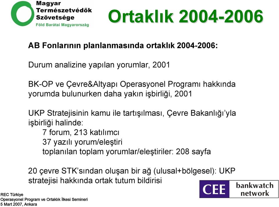 tartışılması, Çevre Bakanlığı yla işbirliği halinde: 7 forum, 213 katılımcı 37 yazılı yorum/eleştiri toplanılan toplam