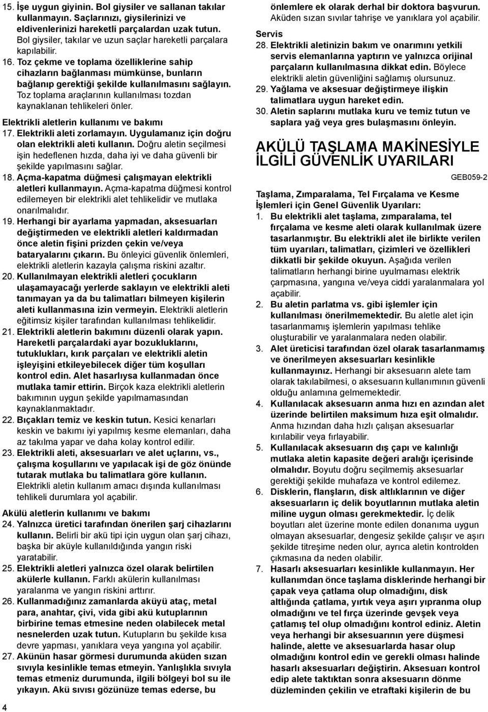 Toz çekme ve toplama özelliklerine sahip cihazların bağlanması mümkünse, bunların bağlanıp gerektiği şekilde kullanılmasını sağlayın.