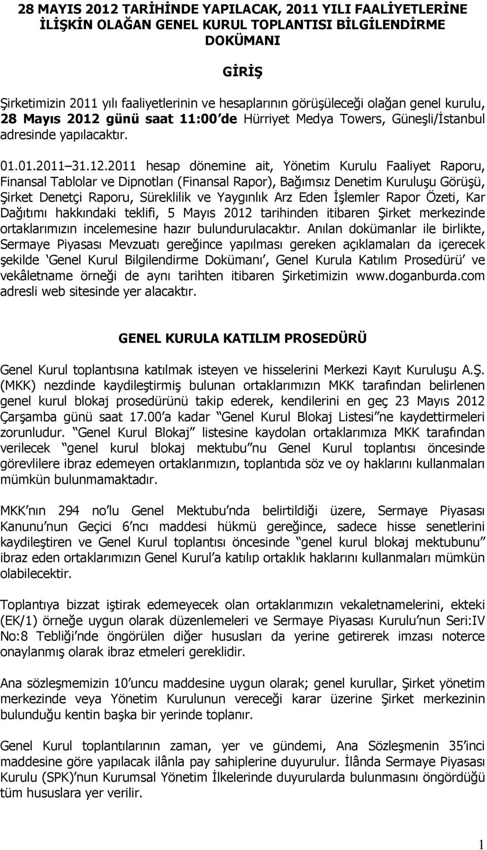 günü saat 11:00 de Hürriyet Medya Towers, Güneşli/İstanbul adresinde yapılacaktır. 01.01.2011 31.12.