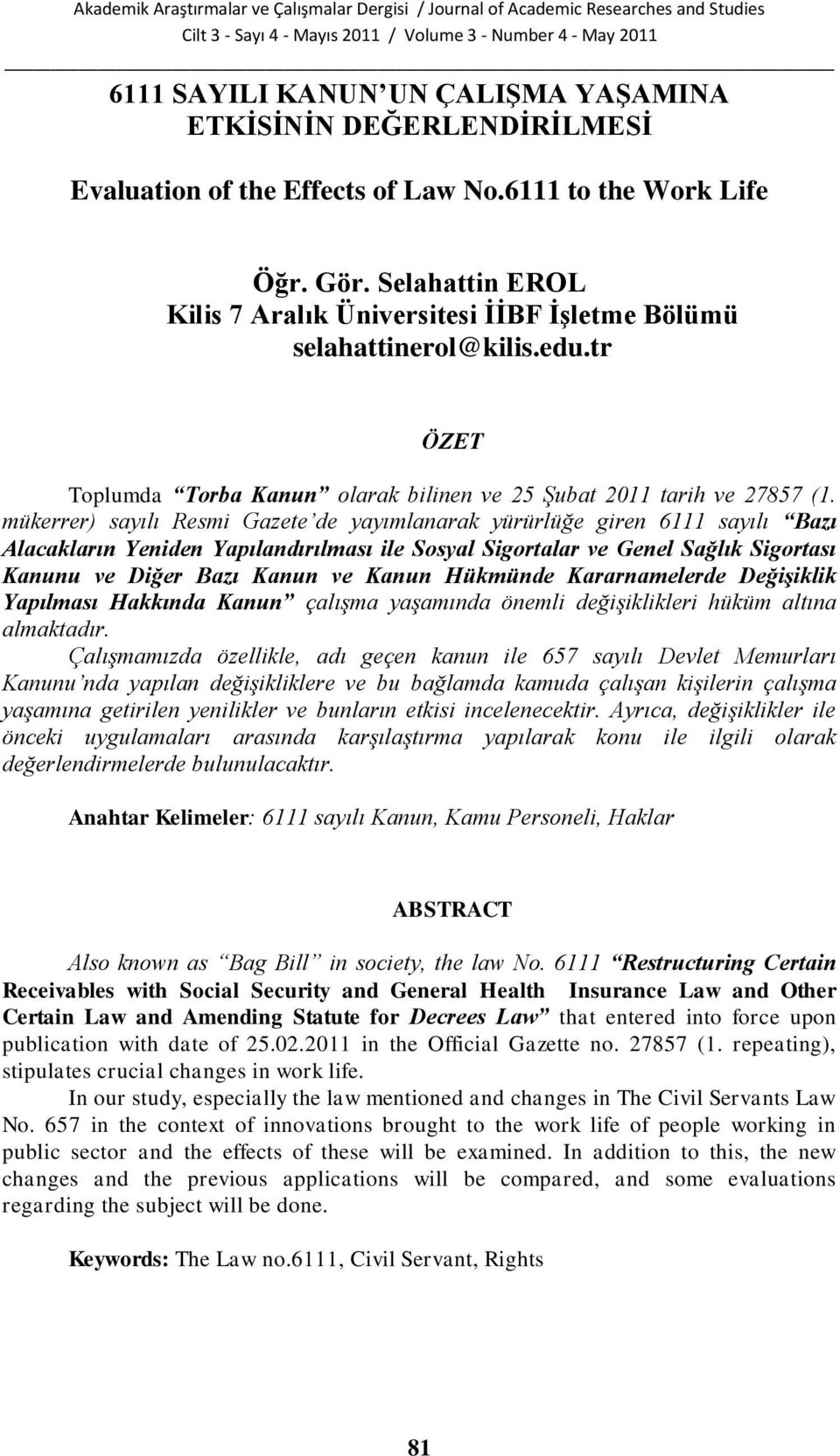 mükerrer) sayılı Resmi Gazete de yayımlanarak yürürlüğe giren 6111 sayılı Bazı Alacakların Yeniden Yapılandırılması ile Sosyal Sigortalar ve Genel Sağlık Sigortası Kanunu ve Diğer Bazı Kanun ve Kanun