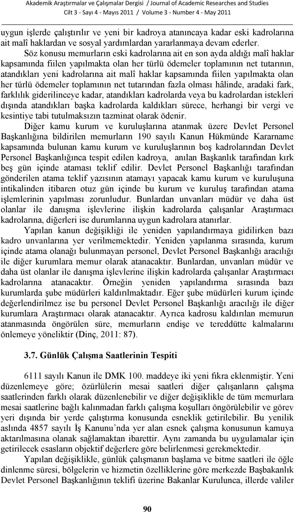 kapsamında fiilen yapılmakta olan her türlü ödemeler toplamının net tutarından fazla olması hâlinde, aradaki fark, farklılık giderilinceye kadar, atandıkları kadrolarda veya bu kadrolardan istekleri