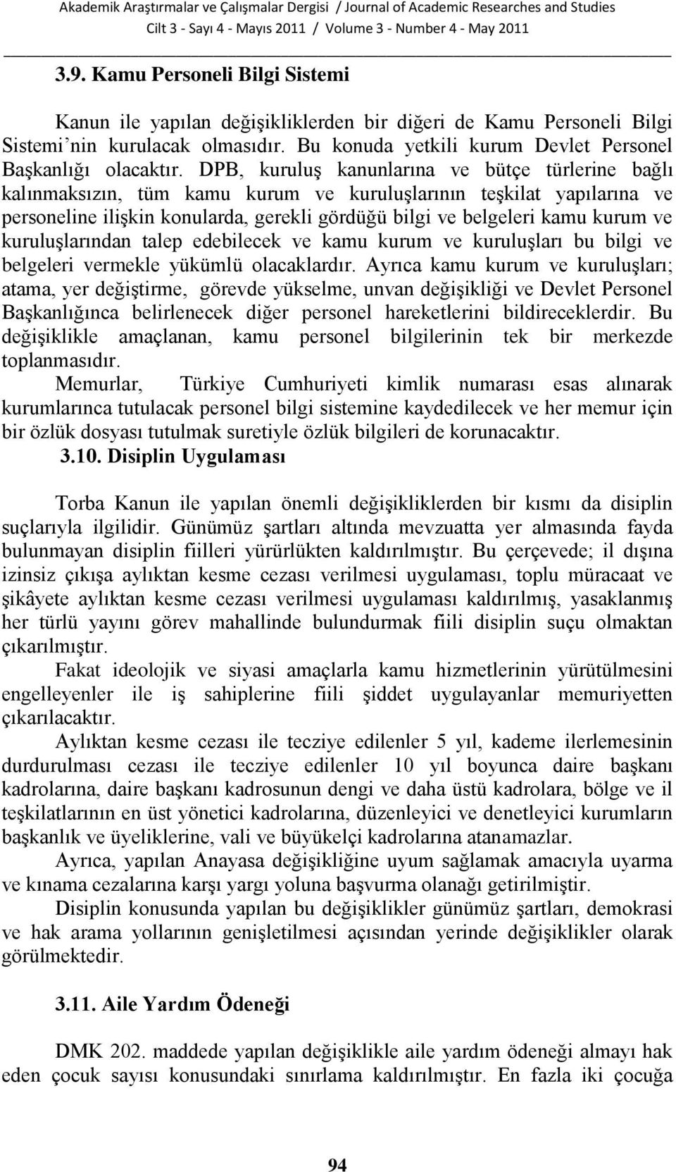 ve kuruluģlarından talep edebilecek ve kamu kurum ve kuruluģları bu bilgi ve belgeleri vermekle yükümlü olacaklardır.