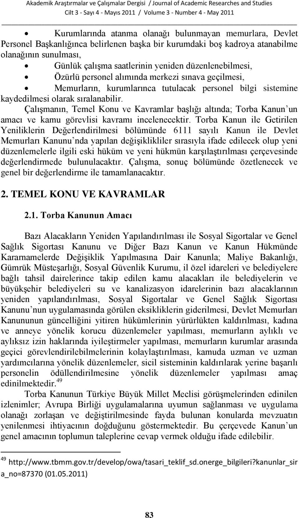 ÇalıĢmanın, Temel Konu ve Kavramlar baģlığı altında; Torba Kanun un amacı ve kamu görevlisi kavramı incelenecektir.