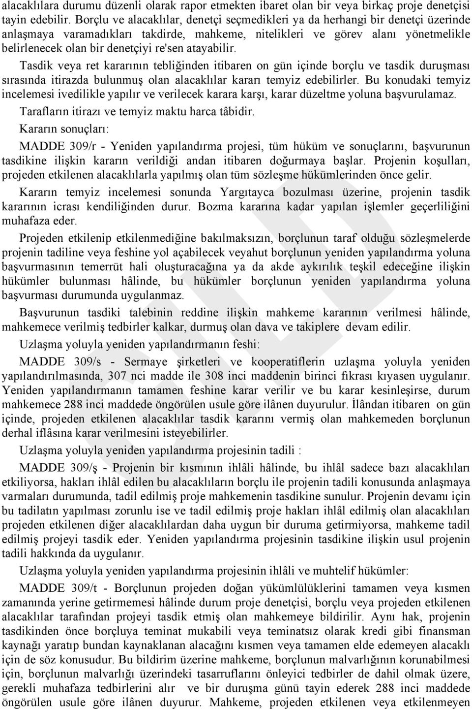 re'sen atayabilir. Tasdik veya ret kararının tebliğinden itibaren on gün içinde borçlu ve tasdik duruşması sırasında itirazda bulunmuş olan alacaklılar kararı temyiz edebilirler.