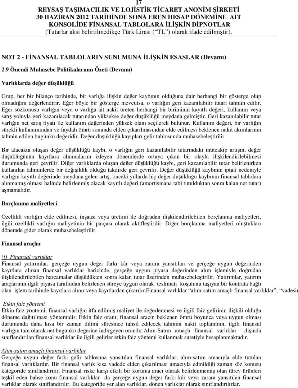 değerlendirir. Eğer böyle bir gösterge mevcutsa, o varlığın geri kazanılabilir tutarı tahmin edilir.