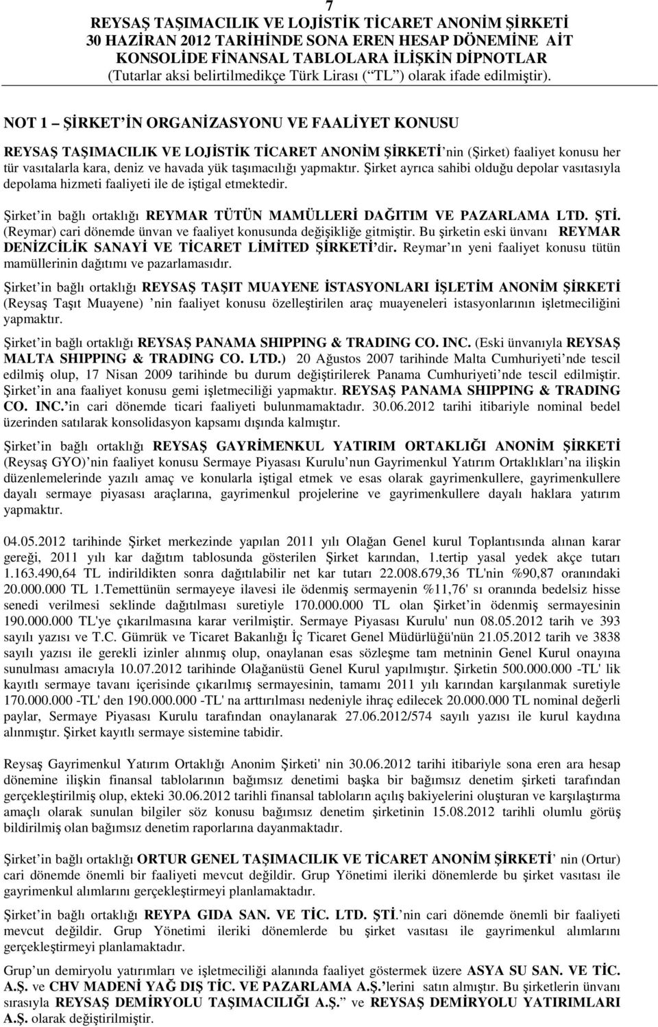 (Reymar) cari dönemde ünvan ve faaliyet konusunda değişikliğe gitmiştir. Bu şirketin eski ünvanı REYMAR DENĐZCĐLĐK SANAYĐ VE TĐCARET LĐMĐTED ŞĐRKETĐ dir.