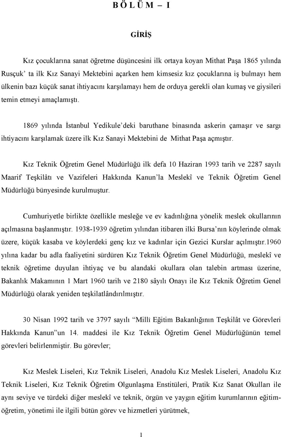 1869 yılında stanbul edkule dek baruthane bnasında askern çamaşır ve sargı htyacını karşılamak üzere lk ız anay ektebn de that aşa açmıştır.