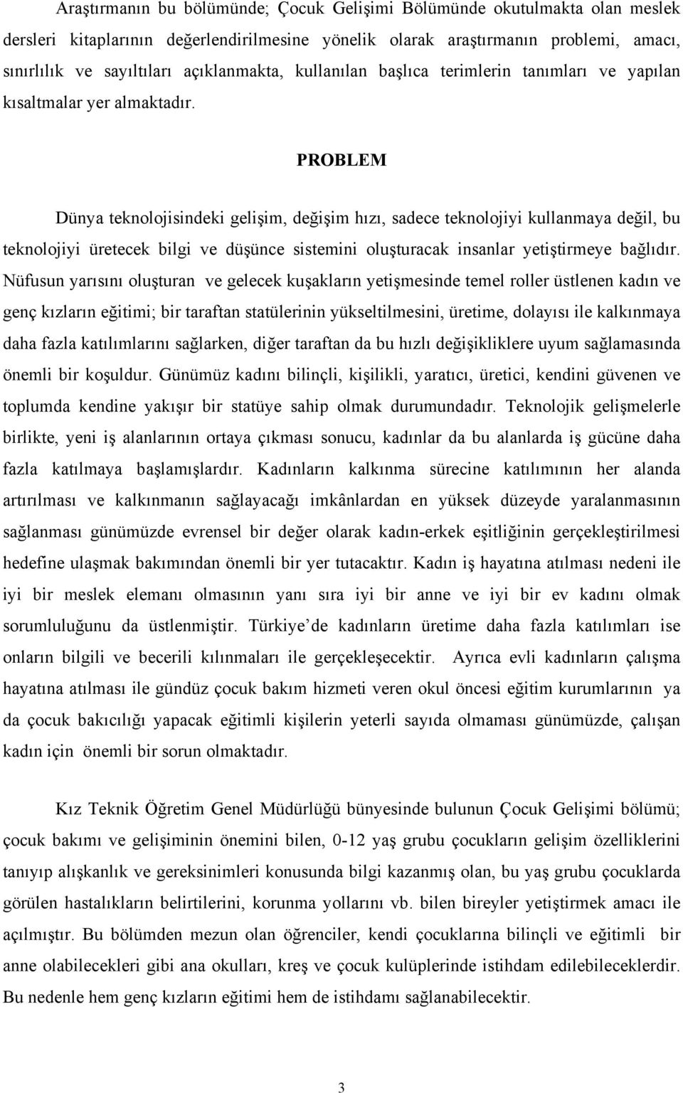 ünya teknolojsndek gelşm, değşm hızı, sadece teknolojy kullanmaya değl, bu teknolojy üretecek blg ve düşünce sstemn oluşturacak nsanlar yetştrmeye bağlıdır.