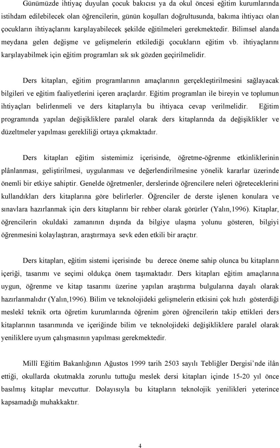 ers ktapları, eğtm programlarının amaçlarının gerçekleştrlmesn sağlayacak blgler ve eğtm faalyetlern çeren araçlardır.