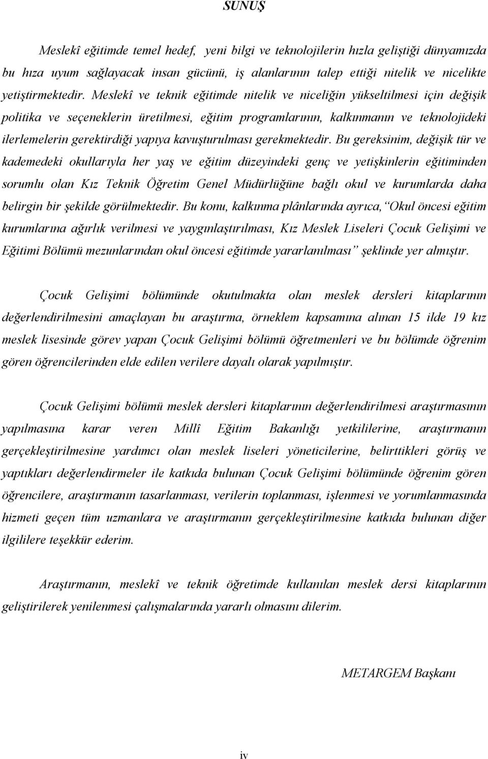 u gereksnm, değşk tür ve kademedek okullarıyla her yaş ve eğtm düzeyndek genç ve yetşknlern eğtmnden sorumlu olan ız eknk ğretm enel üdürlüğüne bağlı okul ve kurumlarda daha belrgn br şeklde