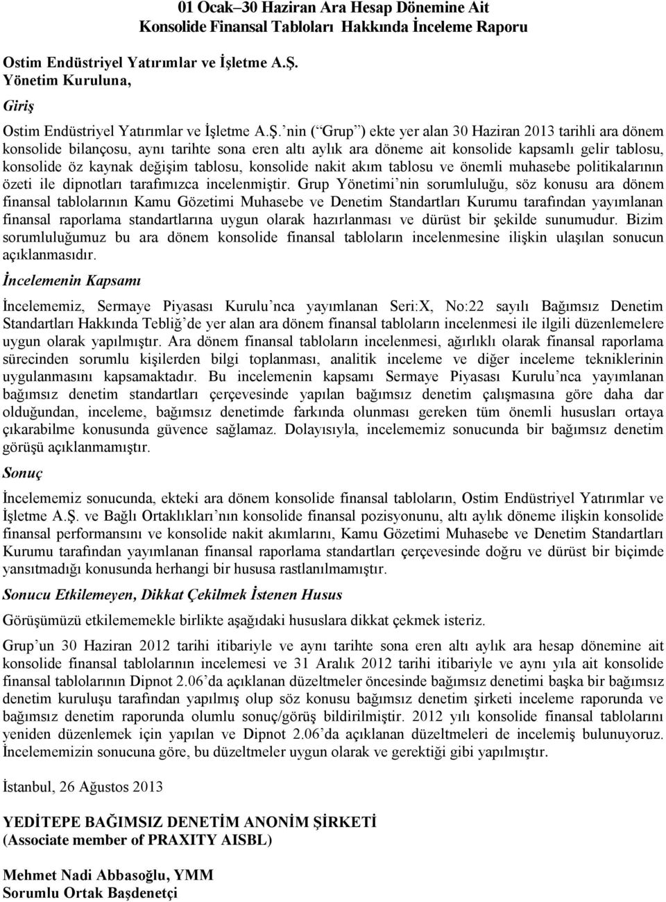 nin ( Grup ) ekte yer alan 30 Haziran 2013 tarihli ara dönem konsolide bilançosu, aynı tarihte sona eren altı aylık ara döneme ait konsolide kapsamlı gelir tablosu, konsolide öz kaynak değişim