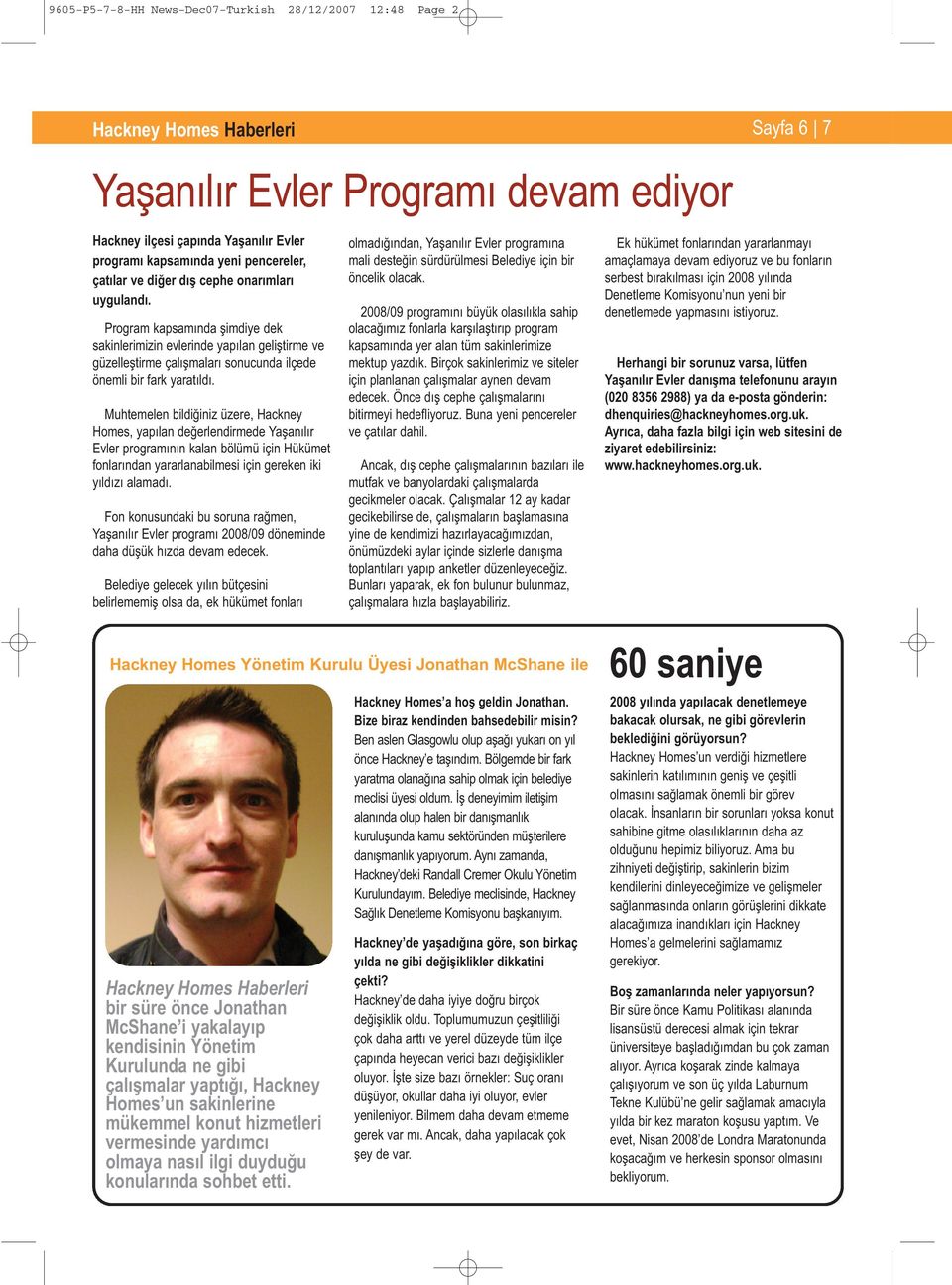 Program kapsamında şimdiye dek sakinlerimizin evlerinde yapılan geliştirme ve güzelleştirme çalışmaları sonucunda ilçede önemli bir fark yaratıldı.