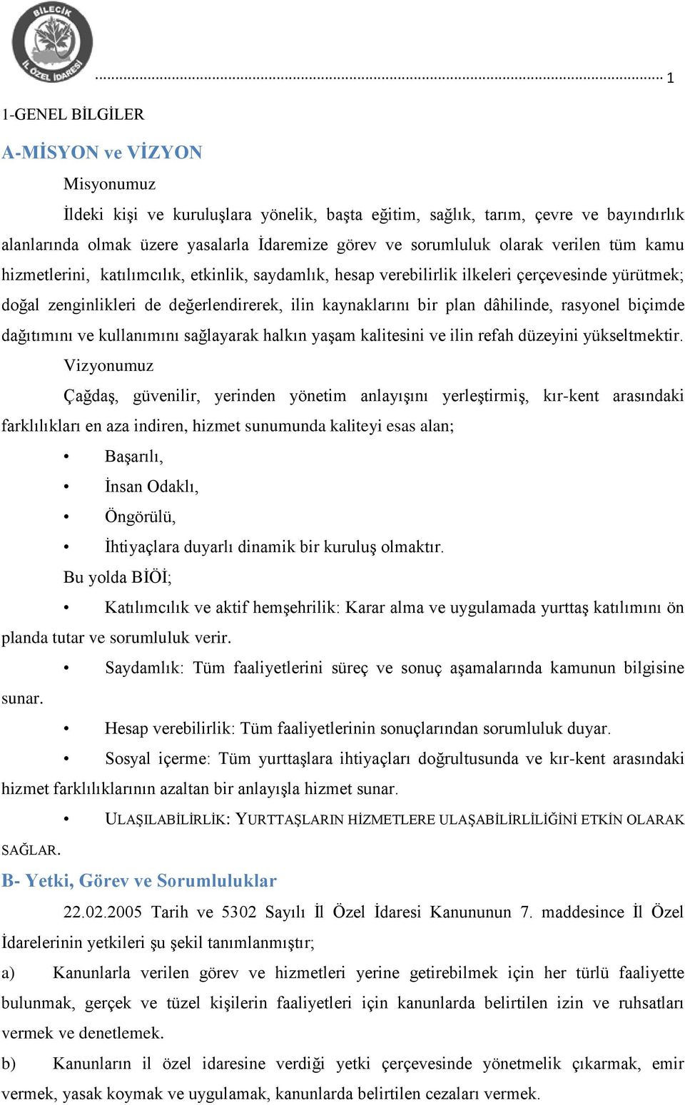 dâhilinde, rasyonel biçimde dağıtımını ve kullanımını sağlayarak halkın yaģam kalitesini ve ilin refah düzeyini yükseltmektir.