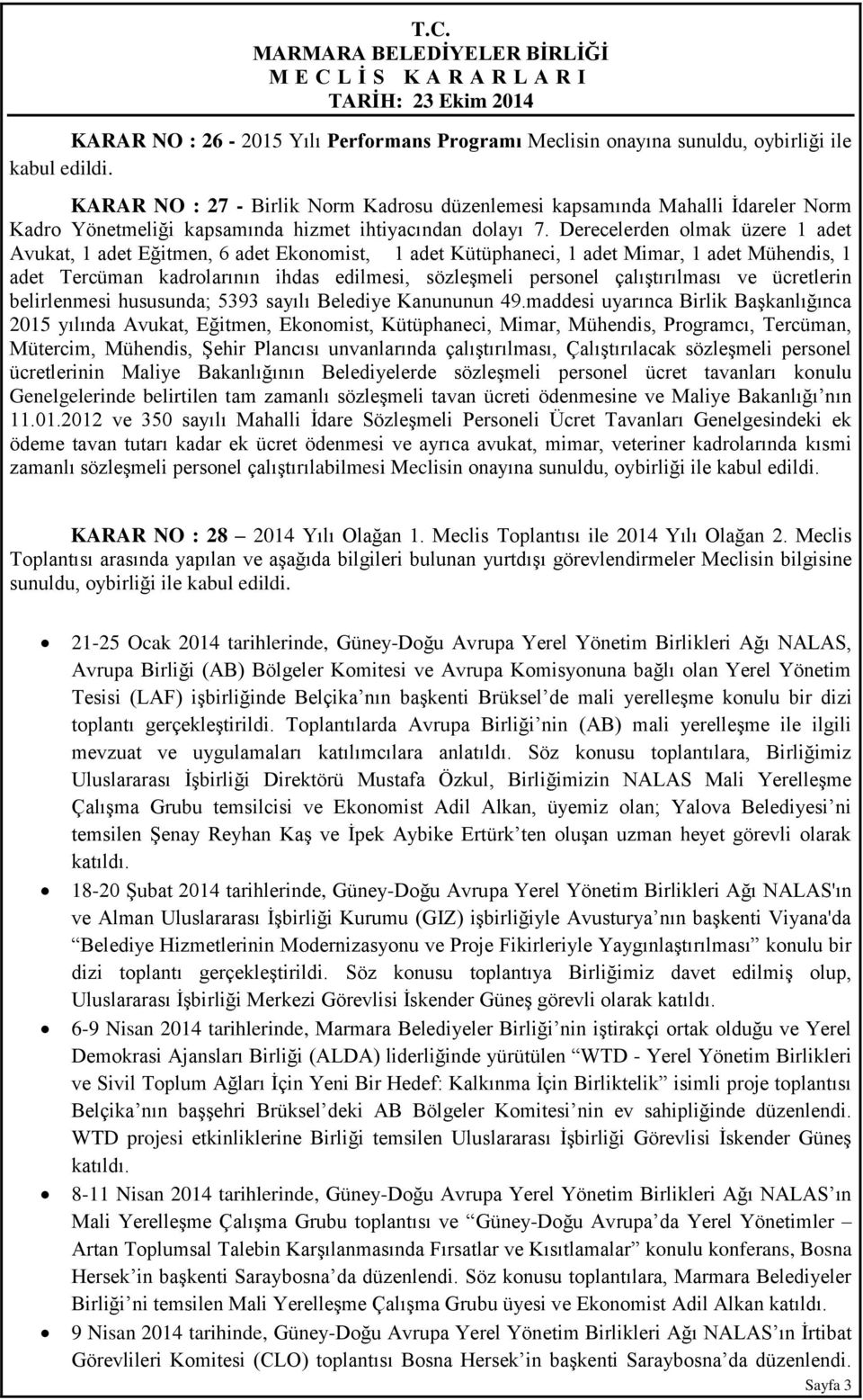 Derecelerden olmak üzere 1 adet Avukat, 1 adet Eğitmen, 6 adet Ekonomist, 1 adet Kütüphaneci, 1 adet Mimar, 1 adet Mühendis, 1 adet Tercüman kadrolarının ihdas edilmesi, sözleşmeli personel