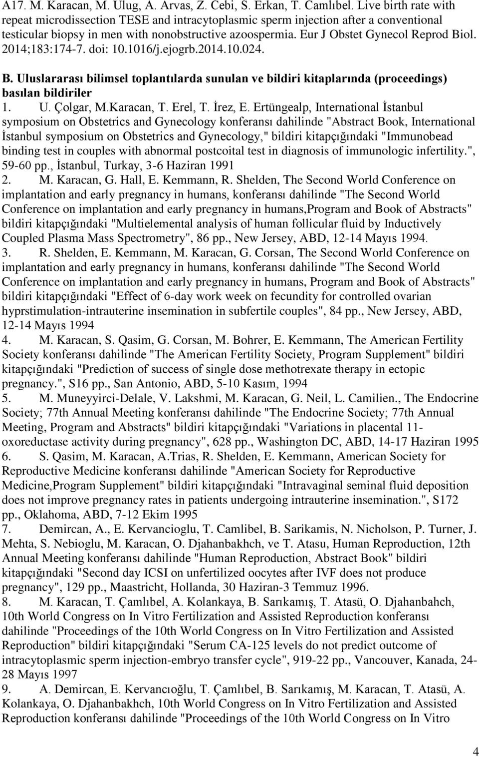 2014;183:174-7. doi: 10.1016/j.ejogrb.2014.10.024. B. Uluslararası bilimsel toplantılarda sunulan ve bildiri kitaplarında (proceedings) basılan bildiriler 1. U. Çolgar, M.Karacan, T. Erel, T. İrez, E.