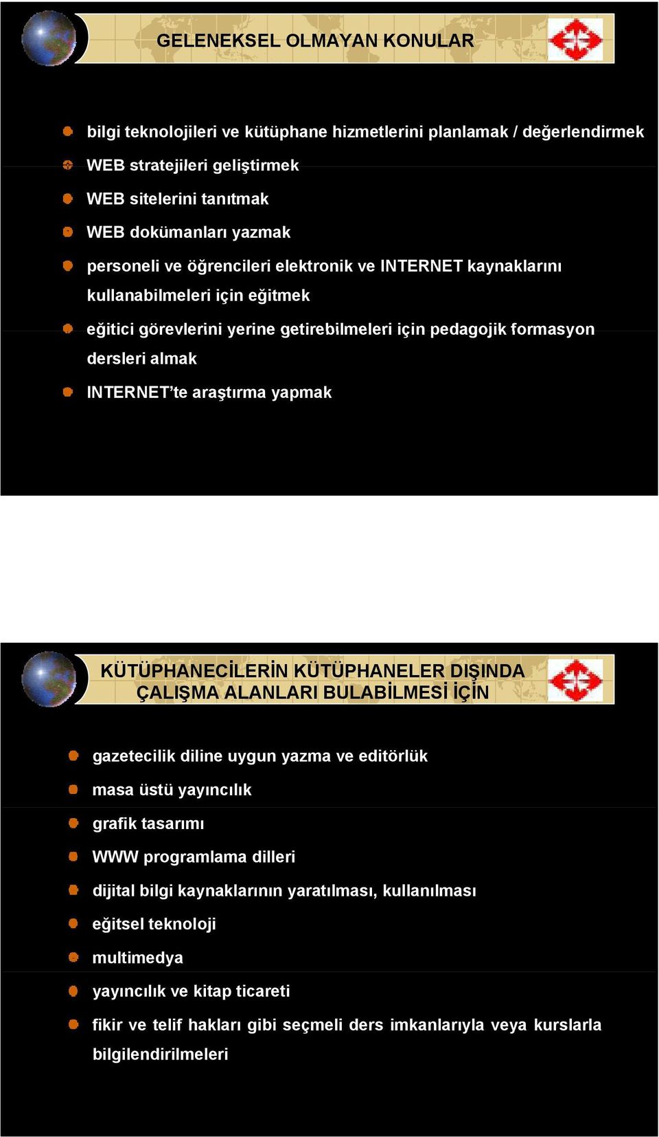 Dokümentasyon Dairesi Başkanlığı 11 KÜTÜPHANECİLERİN KÜTÜPHANELER DIŞINDA ÇALIŞMA ALANLARI BULABİLMESİ İÇİN gazetecilik diline uygun yazma ve editörlük masa üstü yayıncılık grafik tasarımı WWW