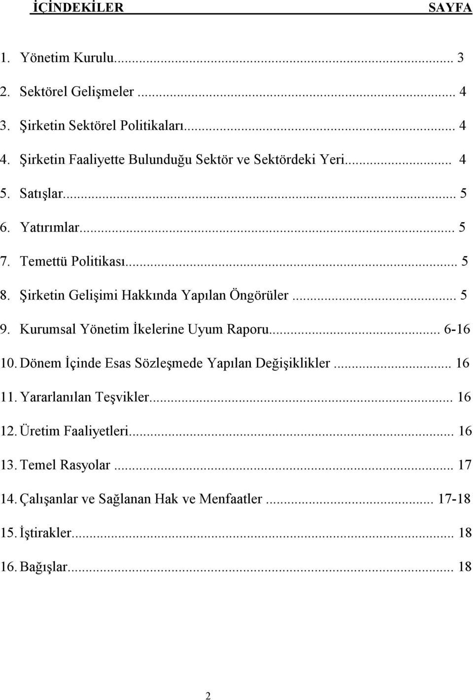 Şirketin Gelişimi Hakkında Yapılan Öngörüler... 5 9. Kurumsal Yönetim İkelerine Uyum Raporu... 6-16 10.