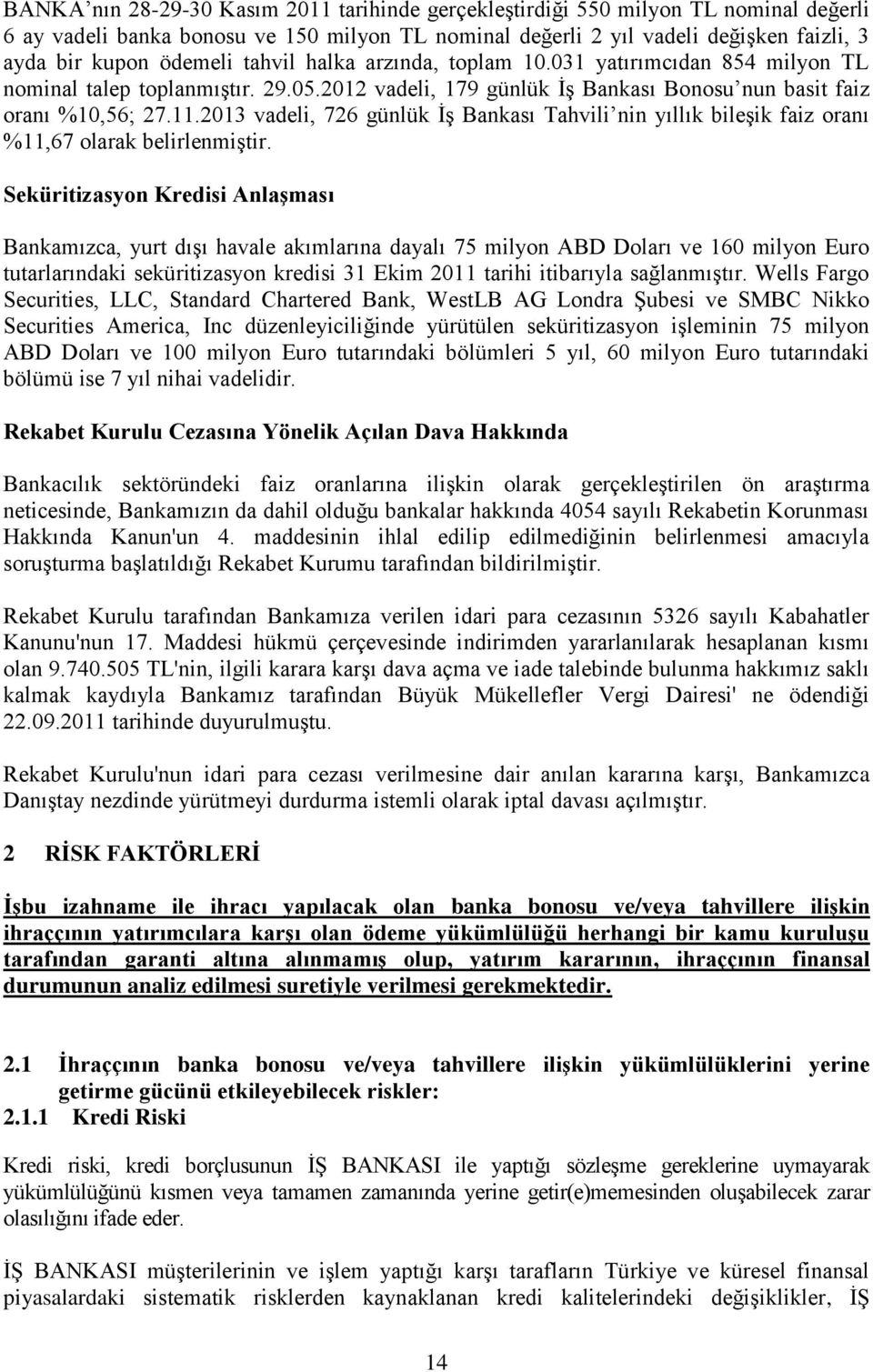 2013 vadeli, 726 günlük ĠĢ Bankası Tahvili nin yıllık bileģik faiz oranı %11,67 olarak belirlenmiģtir.