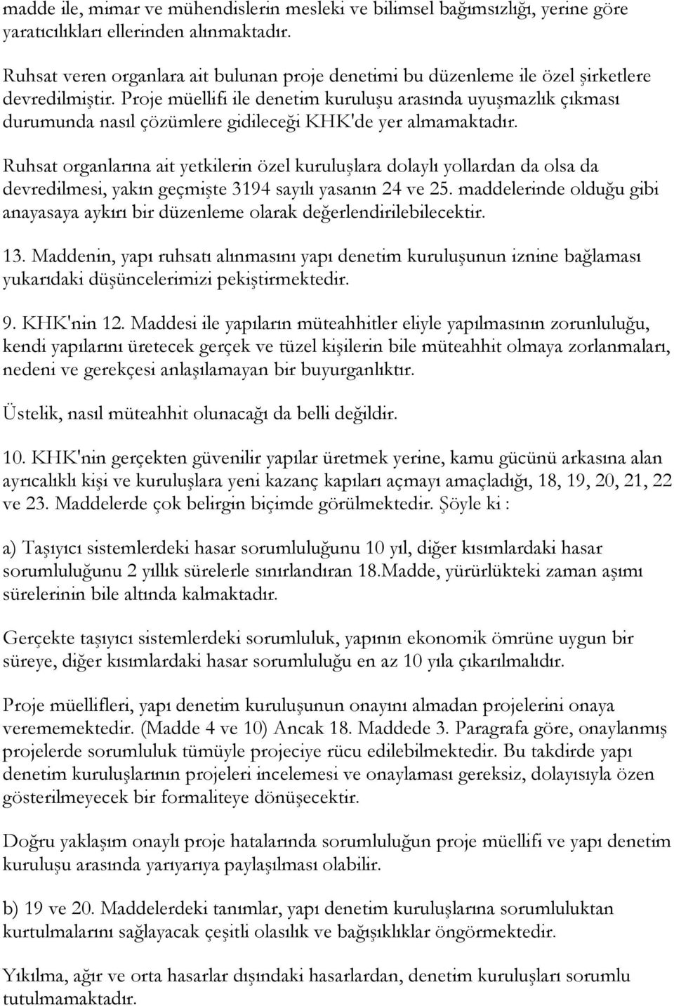 Proje müellifi ile denetim kuruluşu arasında uyuşmazlık çıkması durumunda nasıl çözümlere gidileceği KHK'de yer almamaktadır.