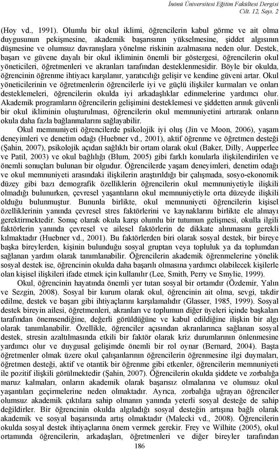 neden olur. Destek, başarı ve güvene dayalı bir okul ikliminin önemli bir göstergesi, öğrencilerin okul yöneticileri, öğretmenleri ve akranları tarafından desteklenmesidir.