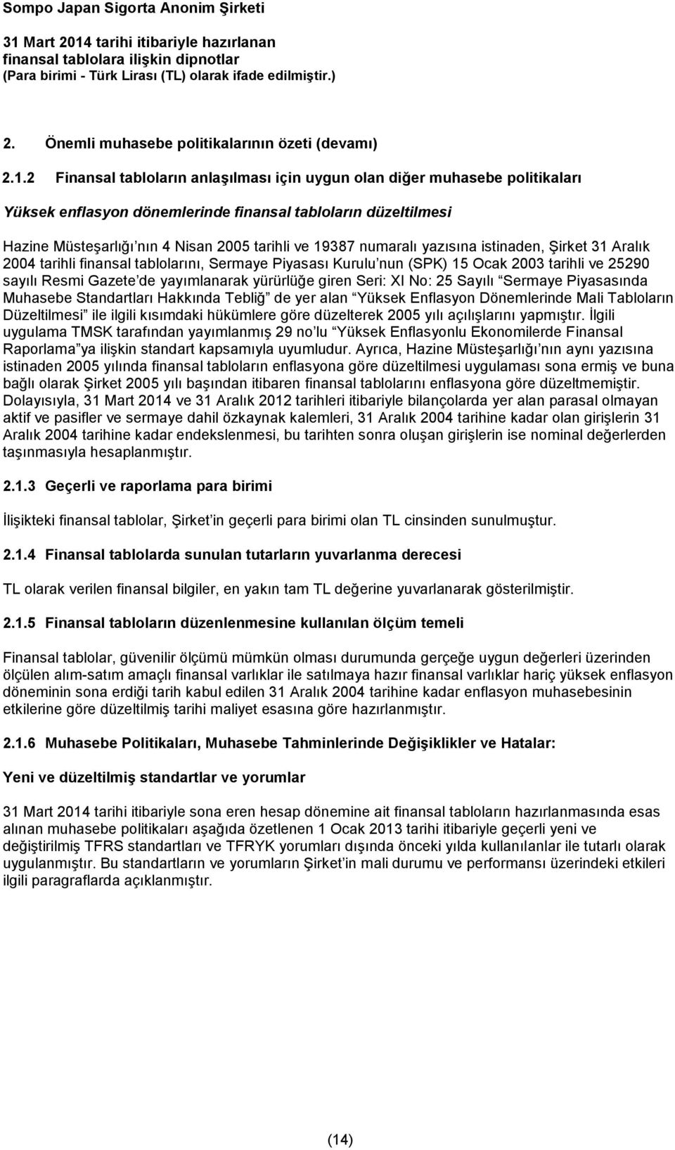 numaralı yazısına istinaden, Şirket 31 Aralık 2004 tarihli finansal tablolarını, Sermaye Piyasası Kurulu nun (SPK) 15 Ocak 2003 tarihli ve 25290 sayılı Resmi Gazete de yayımlanarak yürürlüğe giren