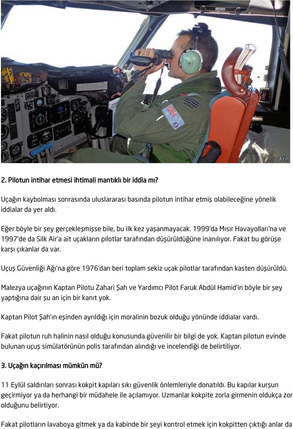 Fakat bu görüşe karşı çıkanlar da var. Uçuş Güvenliği Ağı'na göre 1976'dan beri toplam sekiz uçak pilotlar tarafından kasten düşürüldü.