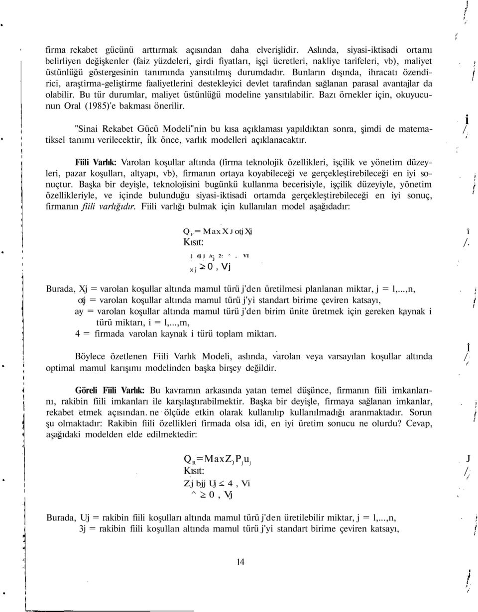 Bunların dışında, ihracatı özendirici, araştirma-geliştirme faaliyetlerini destekleyici devlet tarafından sağlanan parasal avantajlar da olabilir.