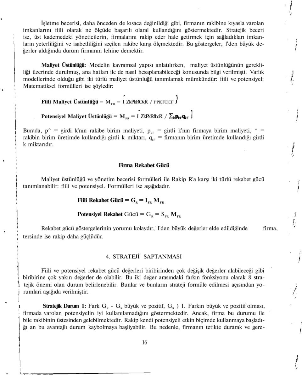 Bu göstergeler, l'den büyük değerler aldığında durum firmanın lehine demektir.