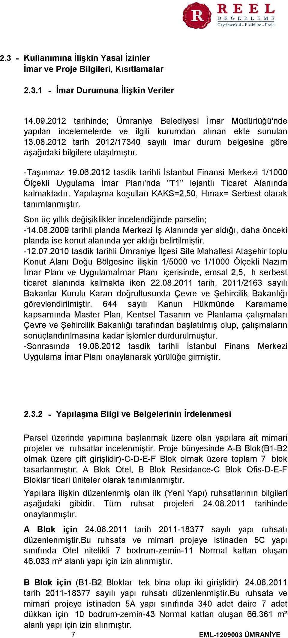 2012 tarih 2012/17340 sayılı imar durum belgesine göre aşağıdaki bilgilere ulaşılmıştır. -Taşınmaz 19.06.