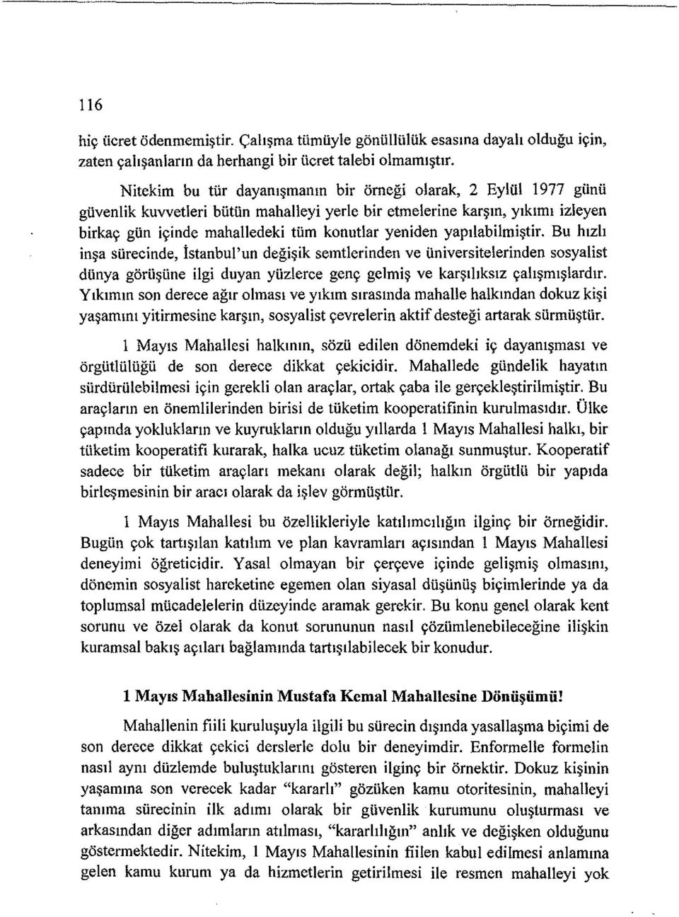 yapllabilmi~tir. Bu hlzh in a siirecinde, istanbul' un degi~ik semtlerinden ve iiniversitelerinden sosyalist diinya gorii iine ilgi duyan yiizlerce geny gelmi~ ve kar~lhkslz yah~ml~lardlr.