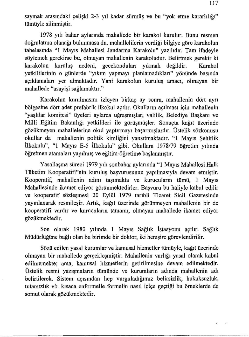 Tam ifadeyle soylemek gerekirse bu, olmayan mahallenin karakoludur. Belirtmek gerekir ki karakolun kurulu~ nedeni, gecekondulan Ylkmak degildir.