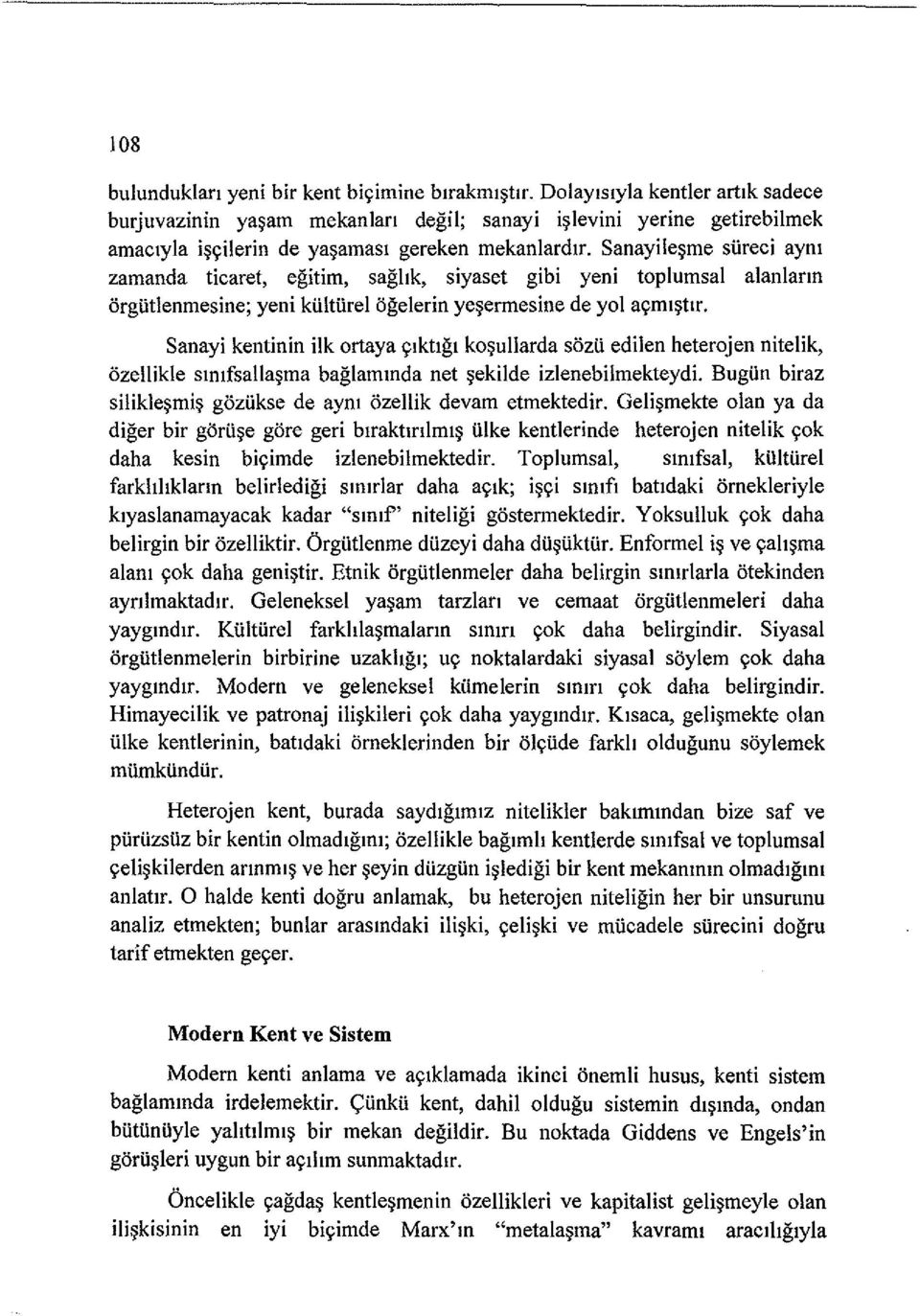 Sanayile~me sureci aym zamanda ticaret, egitim, saghk, siyaset gibi yeni toplumsal alanlann orgutlenmesine; yeni kulturel ogelerin ye~ermesine de yol ayml~tir.