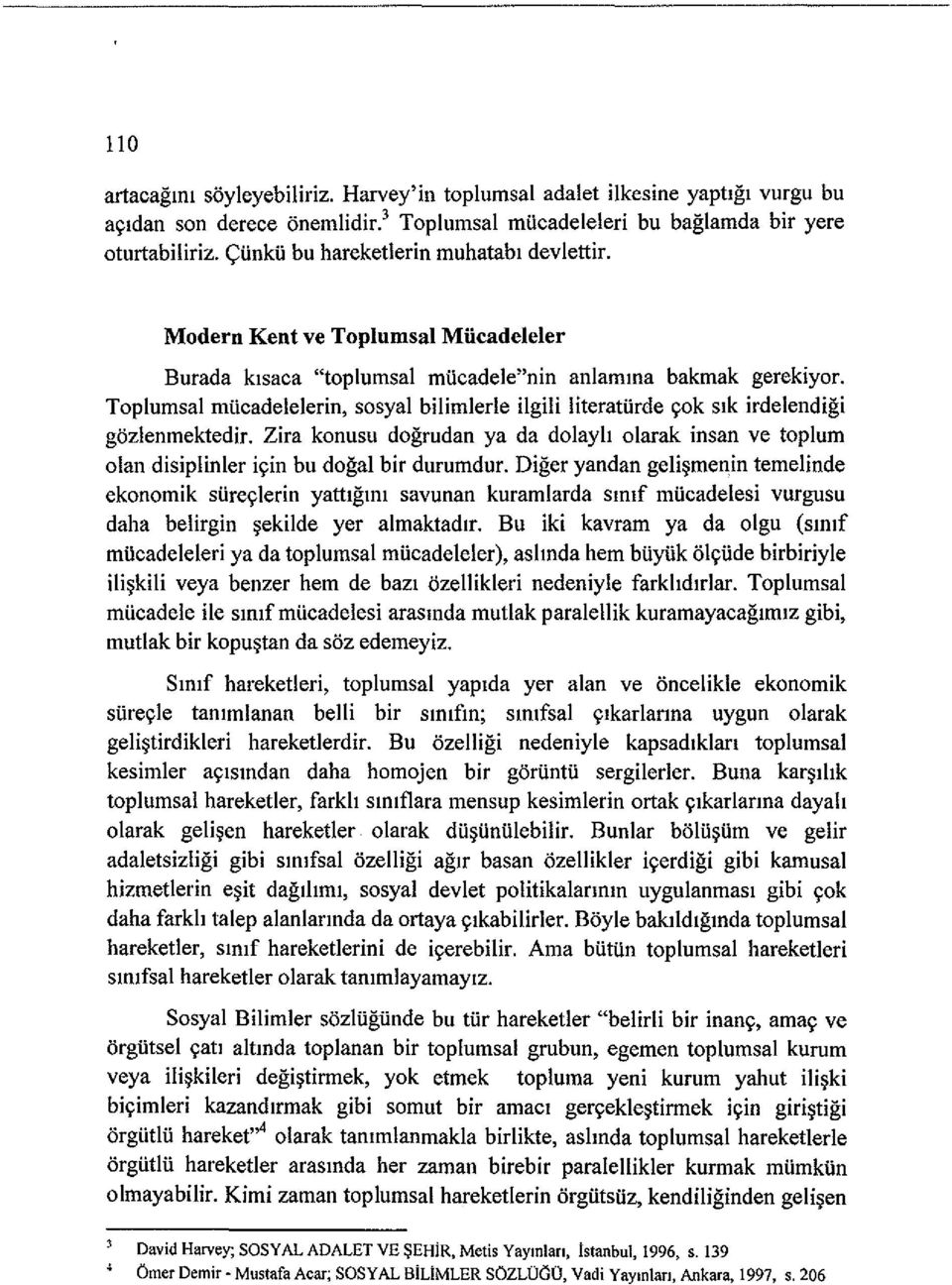 Toplumsal miicadelelerin, sosyal bilimlerle ilgili literatiirde ~ok slk irdelendigi gozlenmektedir.