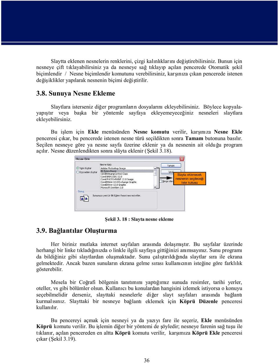 iklikler yap larak nesnenin biçimi de i tirilir. 3.8. Sunuya Nesne Ekleme Slaytlara isterseniz di er programlar n dosyalar n ekleyebilirsiniz.