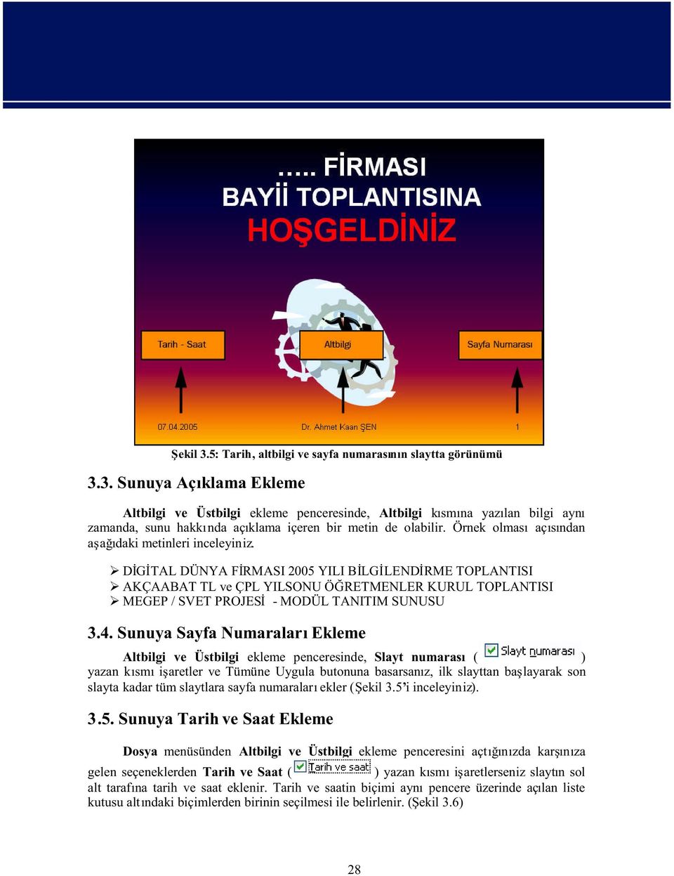 D G TAL DÜNYA F RMASI 2005 YILI B LG LEND RME TOPLANTISI AKÇAABAT TL ve ÇPL YILSONU Ö RETMENLER KURUL TOPLANTISI MEGEP / SVET PROJES - MODÜL TANITIM SUNUSU 3.4.