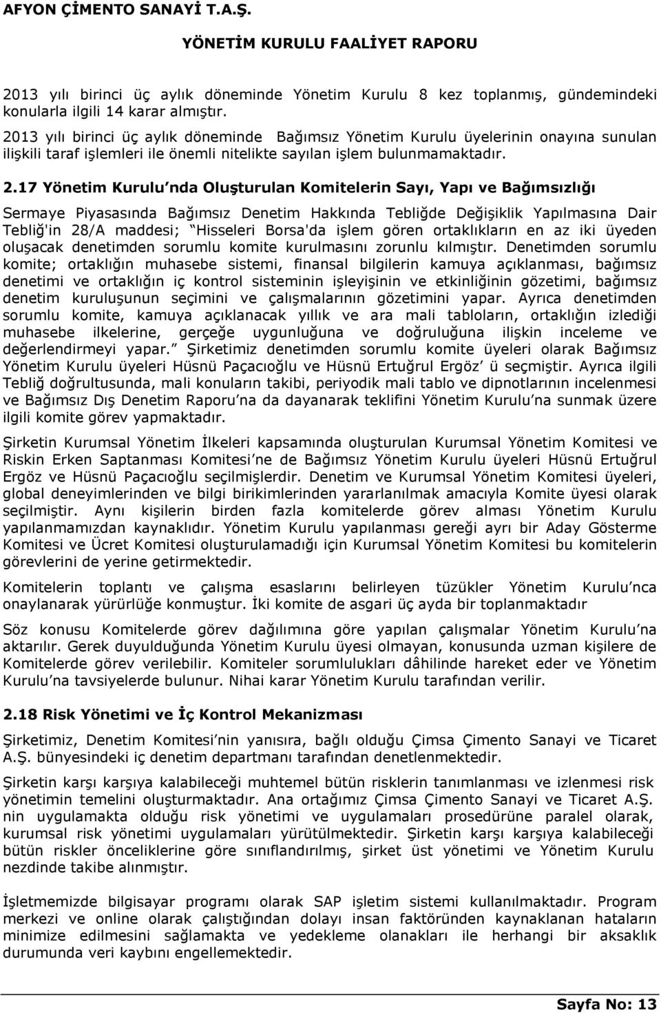 17 Yönetim Kurulu nda Oluşturulan Komitelerin Sayı, Yapı ve Bağımsızlığı Sermaye Piyasasında Bağımsız Denetim Hakkında Tebliğde Değişiklik Yapılmasına Dair Tebliğ'in 28/A maddesi; Hisseleri Borsa'da