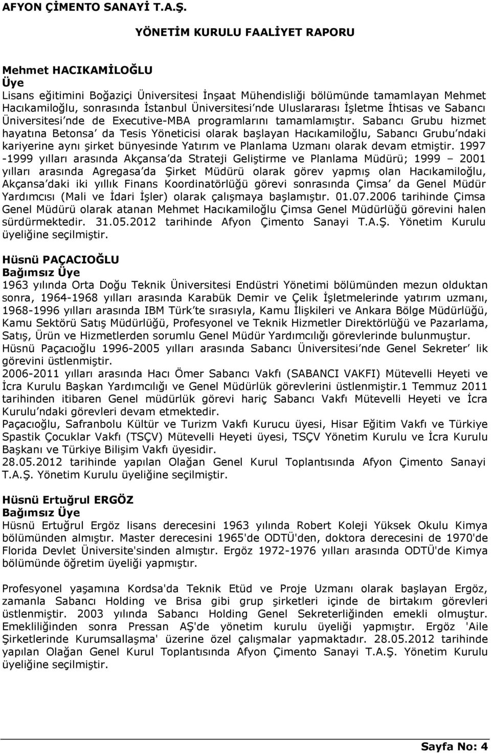 Sabancı Grubu hizmet hayatına Betonsa da Tesis Yöneticisi olarak başlayan Hacıkamiloğlu, Sabancı Grubu ndaki kariyerine aynı şirket bünyesinde Yatırım ve Planlama Uzmanı olarak devam etmiştir.