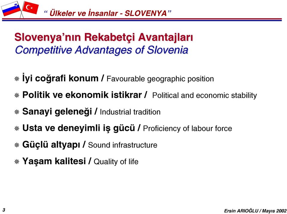 stability Sanayi geleneği / Industrial tradition Usta ve deneyimli iş gücü /