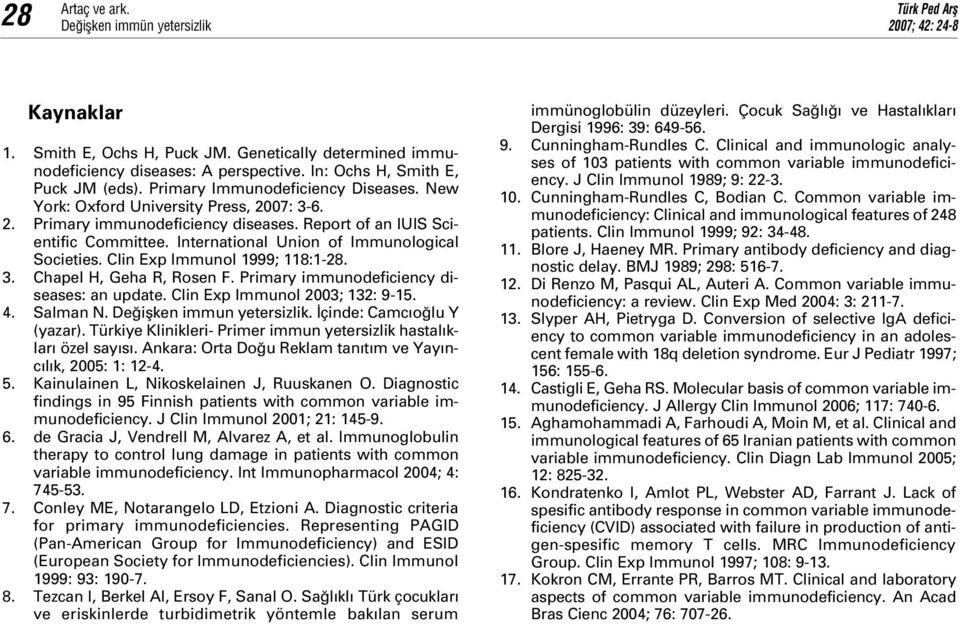 International Union of Immunological Societies. Clin Exp Immunol 1999; 118:1-28. 3. Chapel H, Geha R, Rosen F. Primary immunodeficiency diseases: an update. Clin Exp Immunol 2003; 132: 9-15. 4.