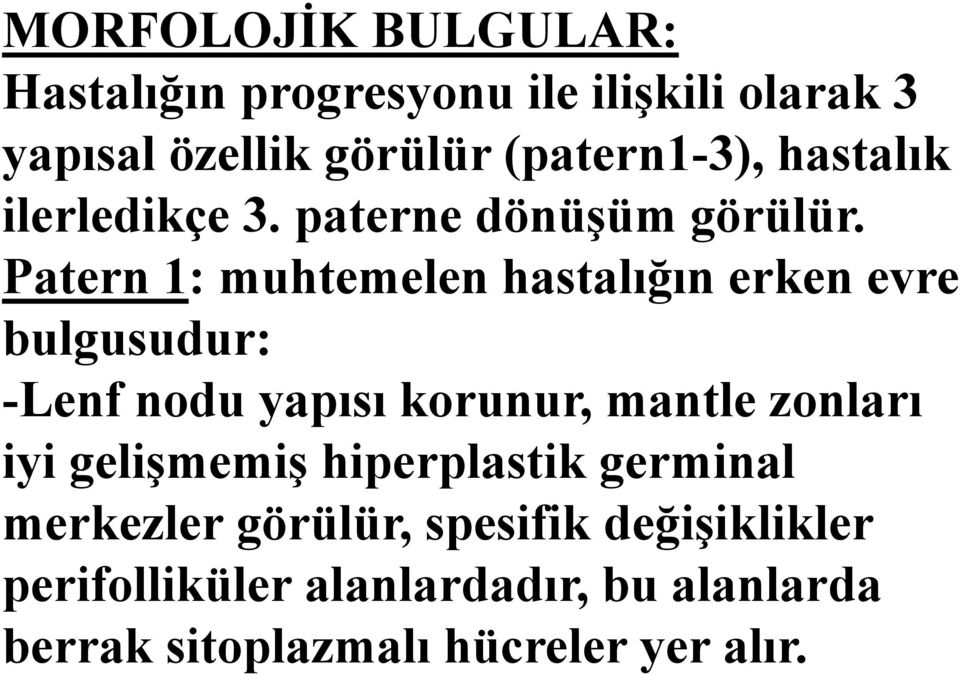 Patern 1: muhtemelen hastalığın erken evre bulgusudur: -Lenf nodu yapısı korunur, mantle zonları iyi