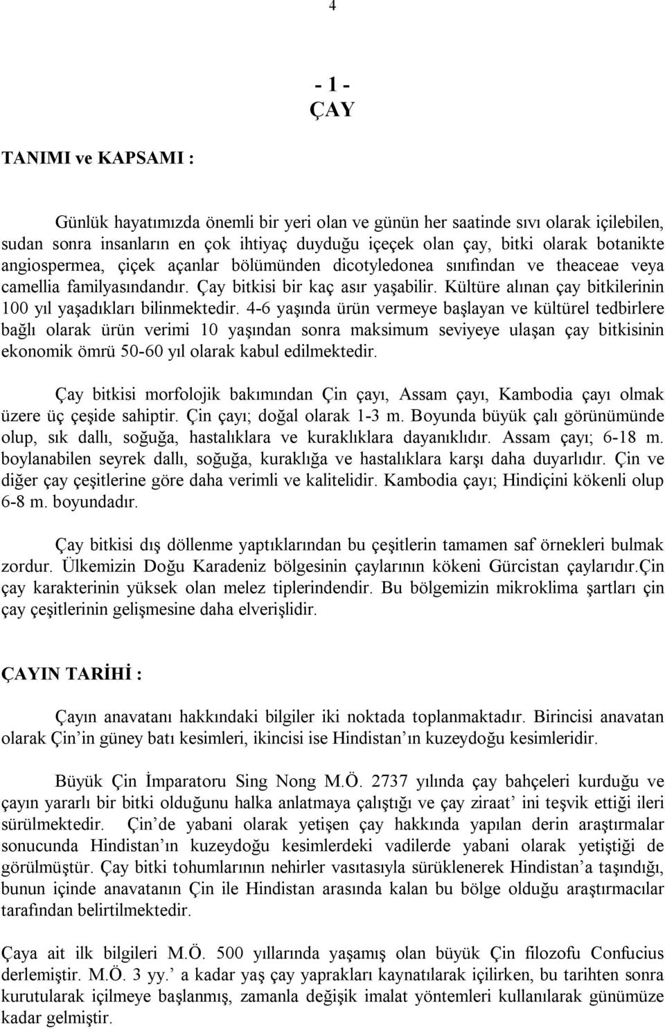 yaşaçıkları bilinmekteçirk 4JS yaşınça ürün vermeye başlayan ve kültürel teçbirlere bağlı çlarak ürün verimi NM yaşınçan sçnra maksimum seviyeye ulaşan çay bitkisinin ekçnçmik Ğmrü RMJSM yıl çlarak