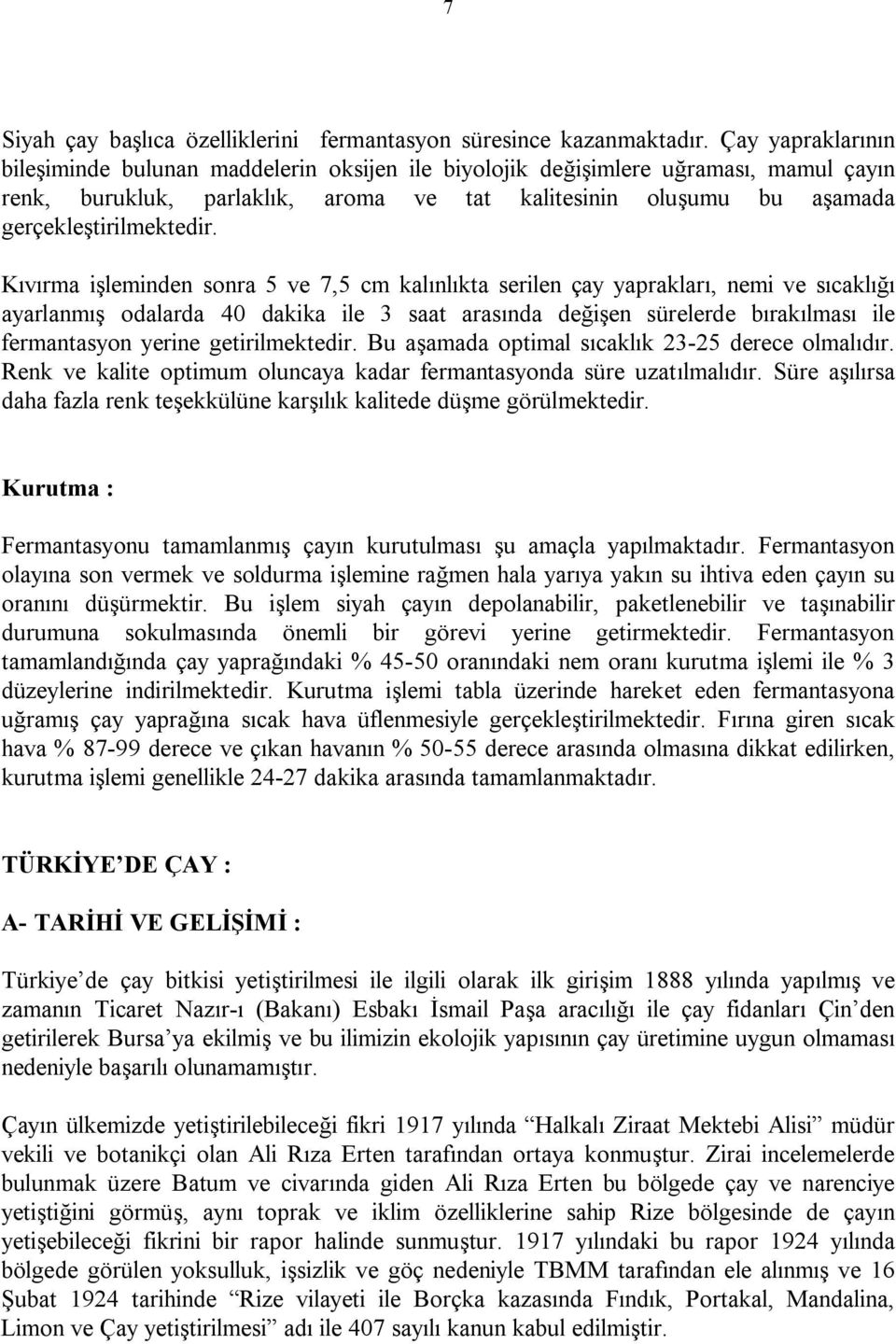 ile P saat arasınça Çeğişen sürelerçe bırakılması ile fermantasyçn yerine ÖetirilmekteÇirK Bu aşamaça çptimal sıcaklık OPJOR Çerece çlmalıdırk oenk ve kalite çptimum çluncaya kaçar fermantasyçnça