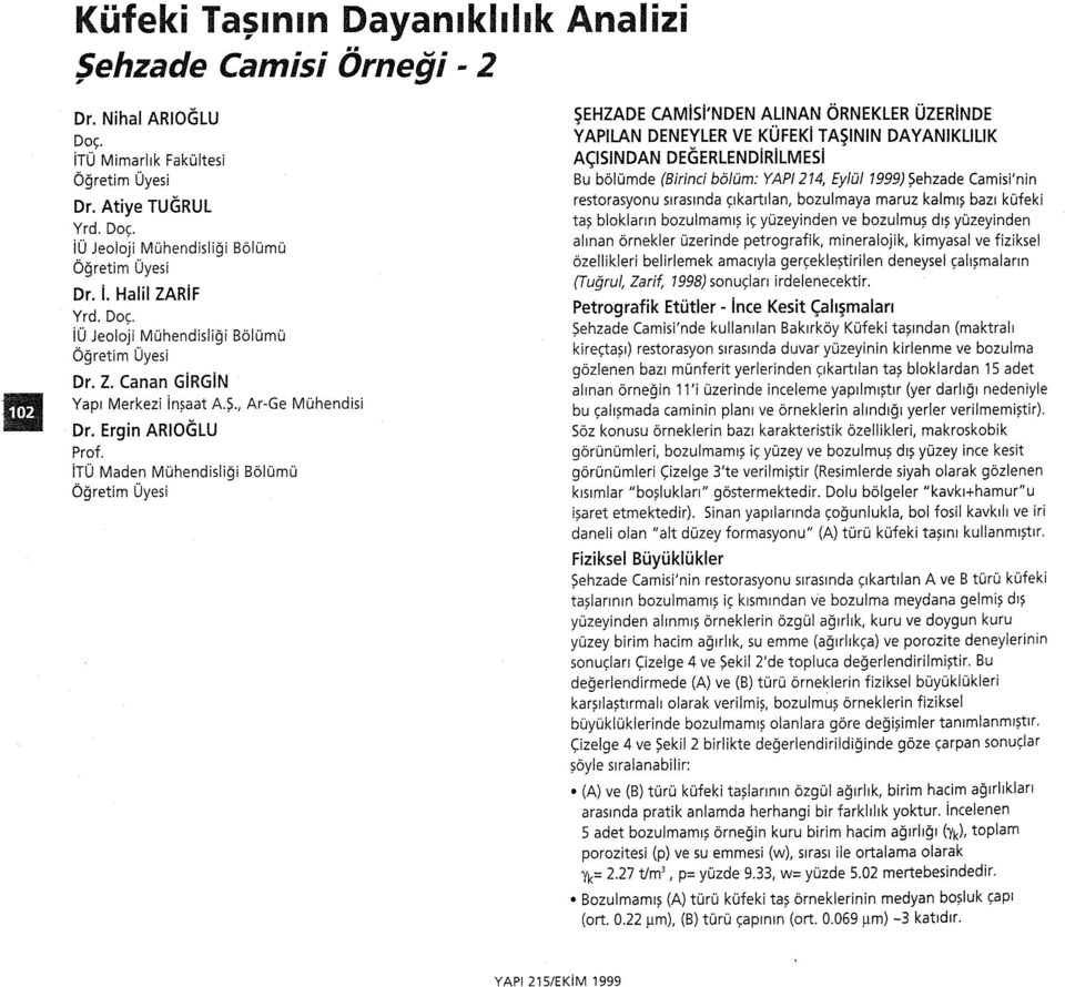 ito Maden MOhendisligi BolOmO ~EHZADE CAMisi'NDEN ALiNAN ORNEKLER OZERiNDE YAPLAN DENEYLER VE KOFEKi TA~NN DAYANKLlLlK A<;:SNDAN DEGERLENDiRiLMESi Bu bolomde (Birinci b6/qm: YAP/214, Ey/Q/1999)