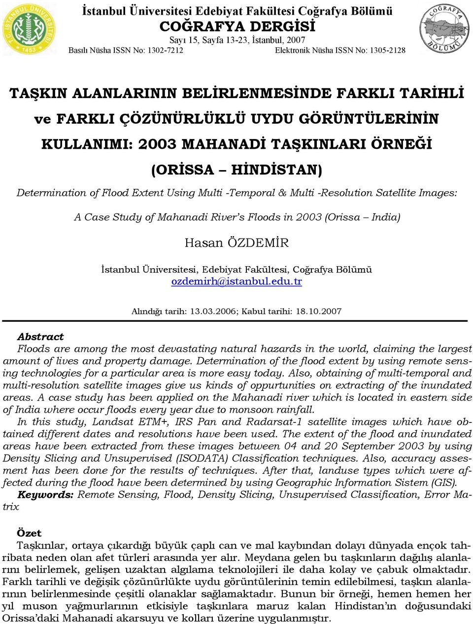 -Resolution Satellite Images: A Case Study of Mahanadi River s Floods in 2003 (Orissa India) Hasan ÖZDEMİR İstanbul Üniversitesi, Edebiyat Fakültesi, Coğrafya Bölümü ozdemirh@istanbul.edu.